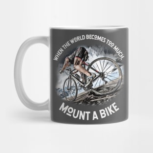 When the world becomes TOO MUCH, mount a bike! Mug